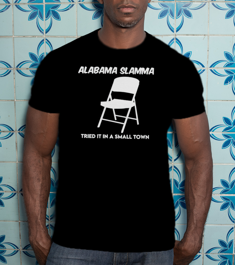Alabama Slamma Tried It In A Small Town Folding Chair T-Shirt