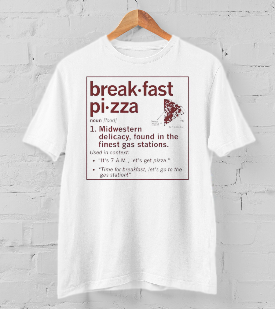 Breakfast Pizza Midwestern Delicacy Found In Finest Gas Stations T-Shirt