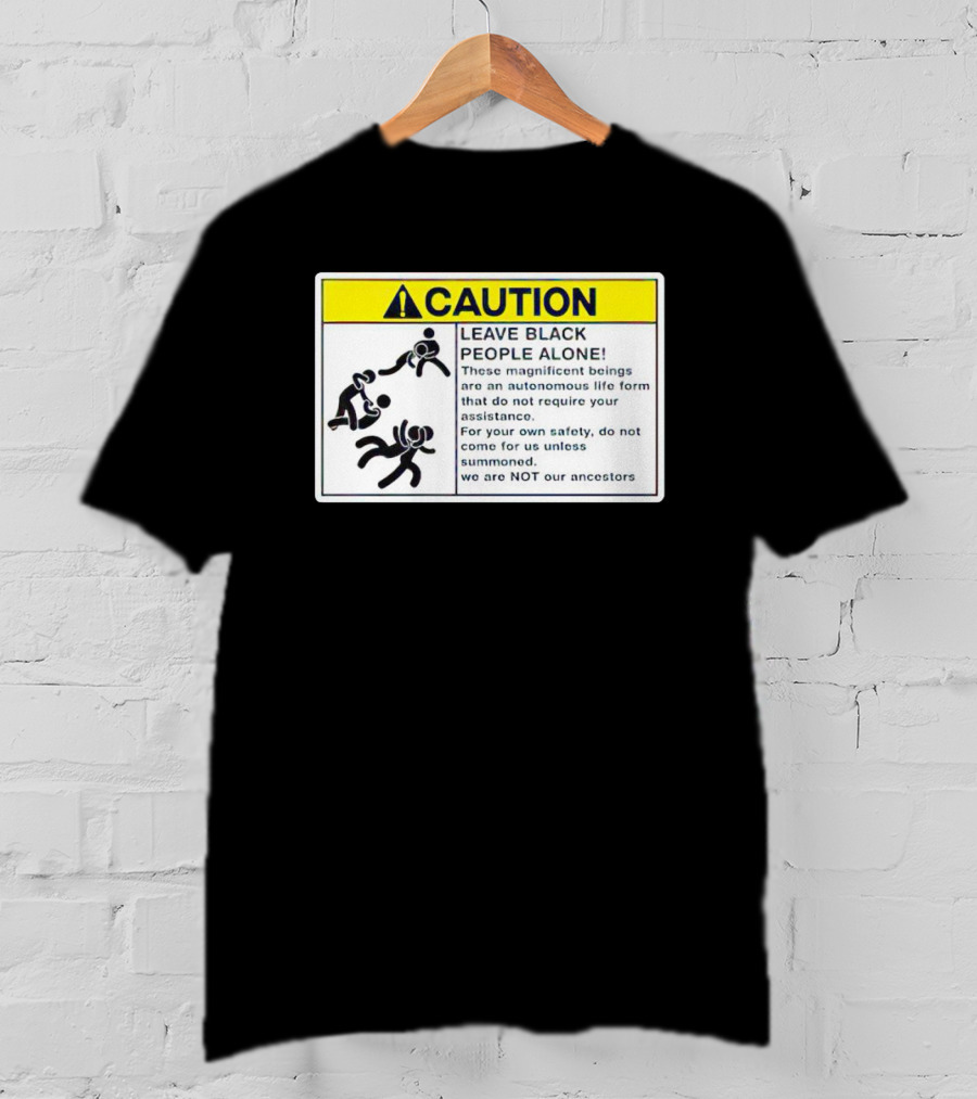 Caution Leave Black People Alone Warning Sign Autonomous Life Form Safety T-Shirt