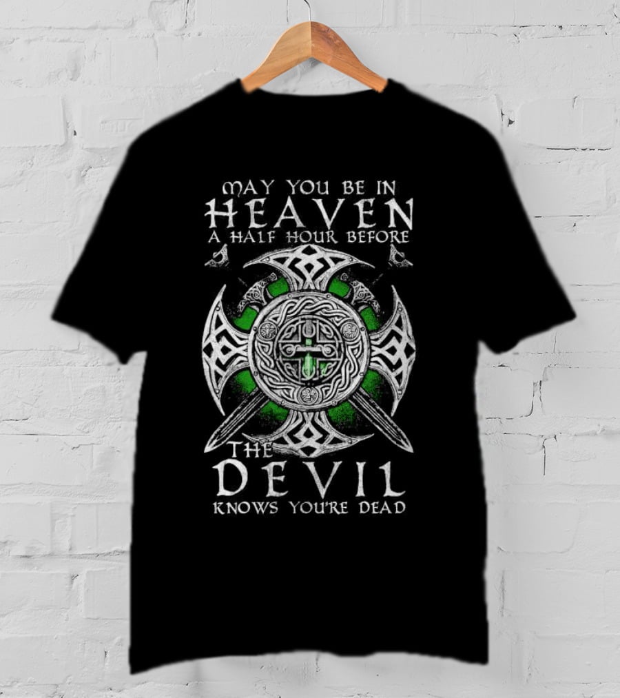 May You Be In Heaven A Half Hour Before The Devil Knows You're Dead Celtic Cross With Swords T-Shirt