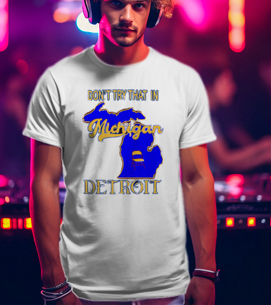 Don’t Try That In Michigan Detroit Map With Chair T-Shirt