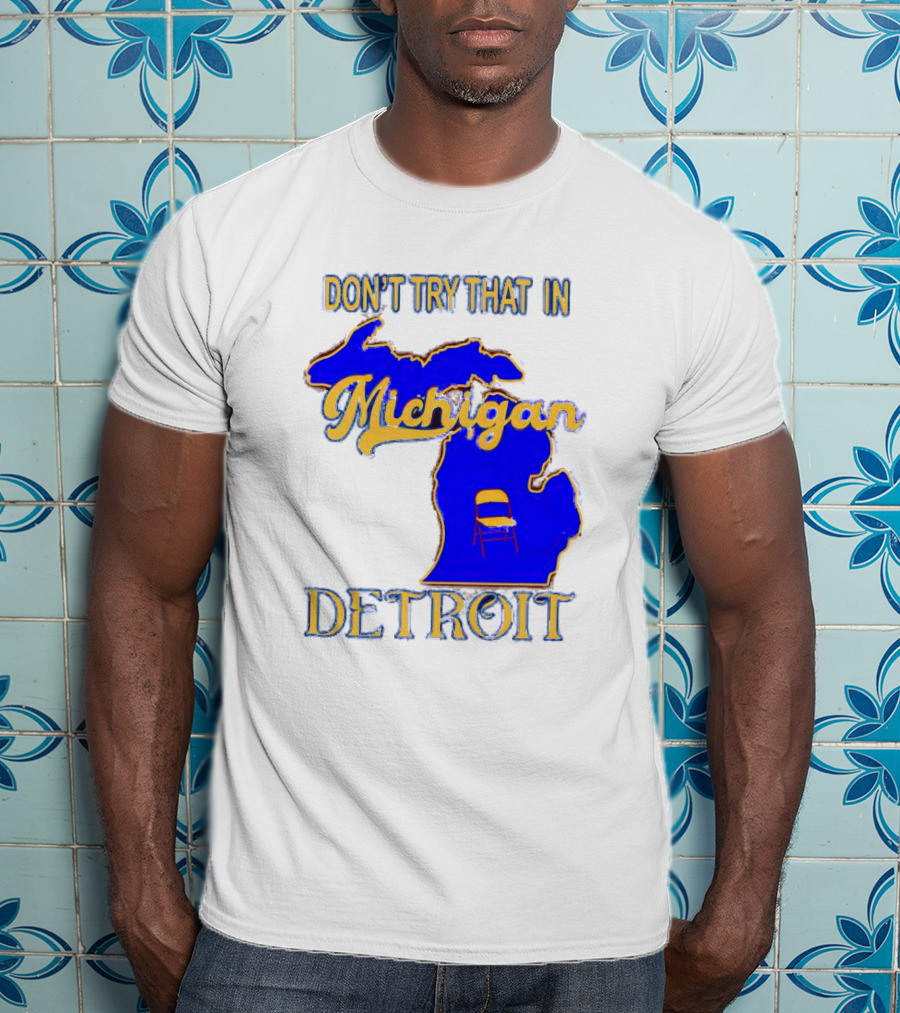Don’t Try That In Michigan Detroit Map With Chair T-Shirt