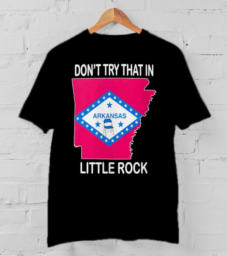 Don’t Try That In Little Rock Arkansas Flag Folding Chair T-Shirt