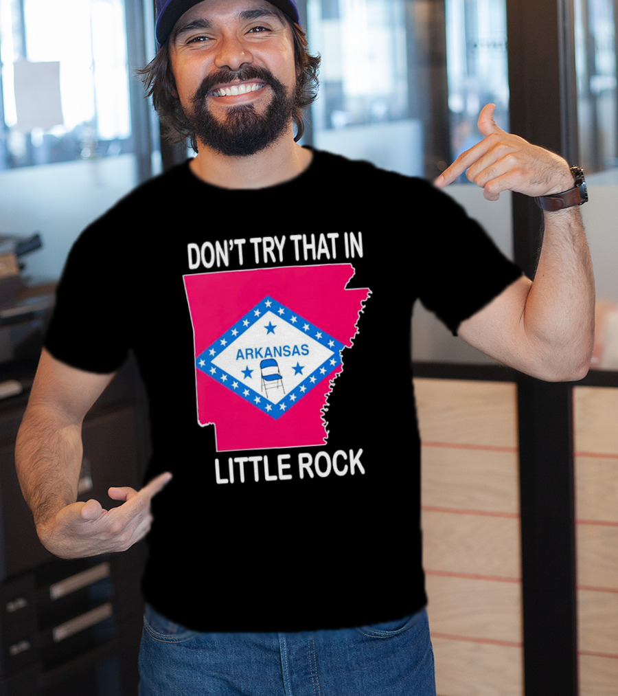 Don’t Try That In Little Rock Arkansas Flag Folding Chair T-Shirt