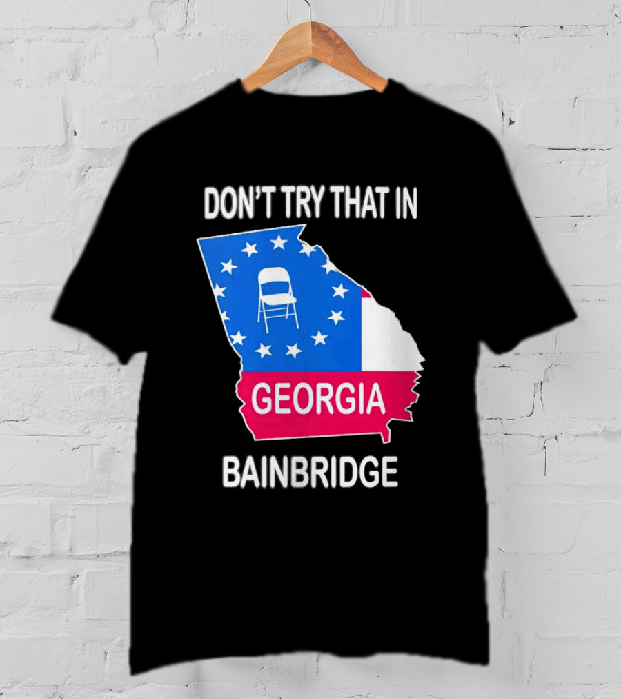 Don't Try That In Georgia Bainbridge Folding Chair Map T-Shirt