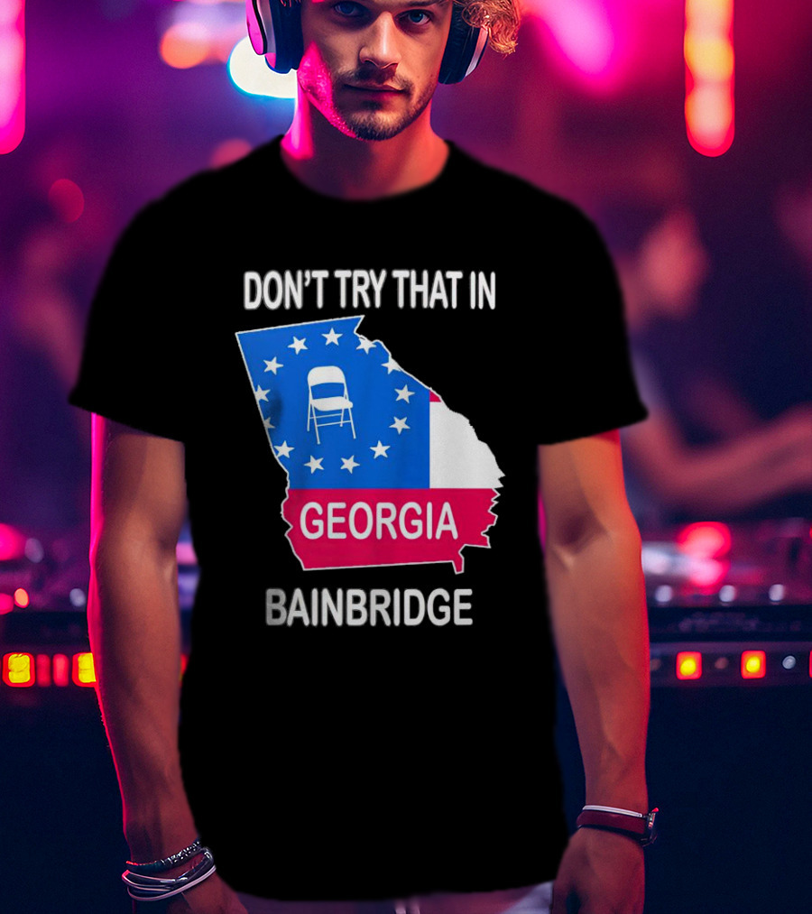 Don't Try That In Georgia Bainbridge Folding Chair Map T-Shirt