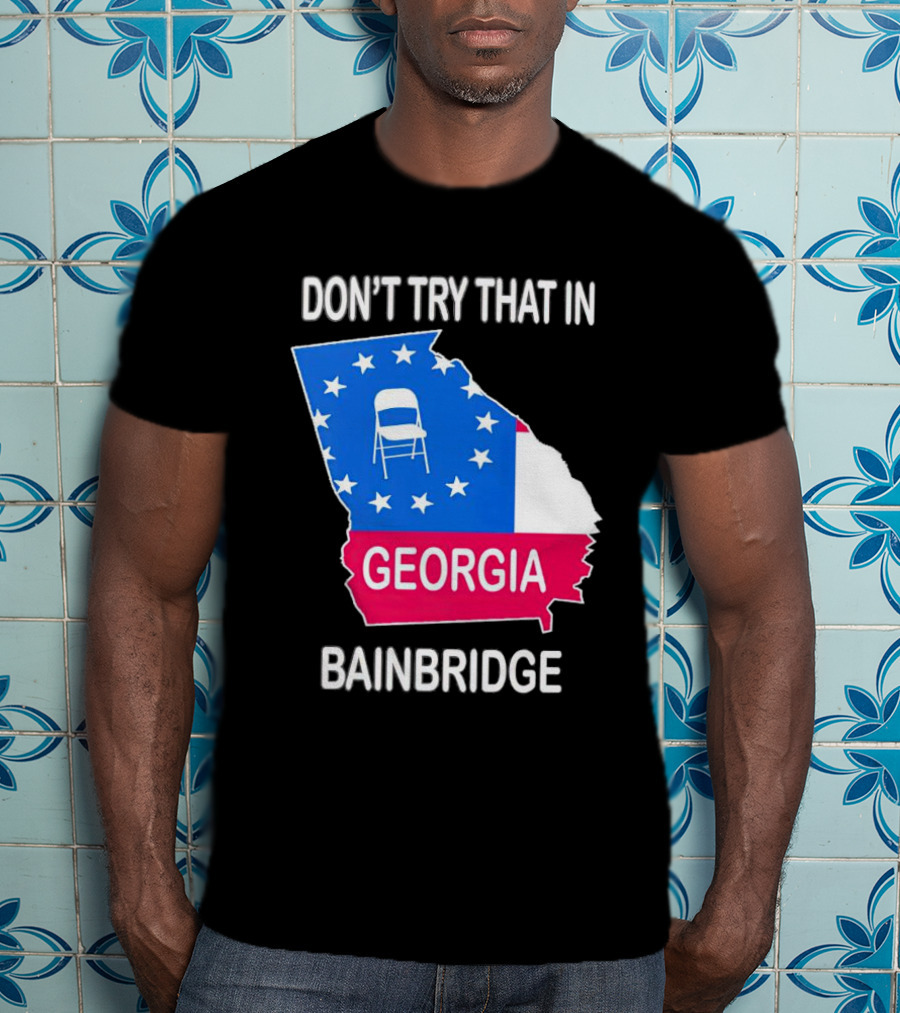 Don't Try That In Georgia Bainbridge Folding Chair Map T-Shirt