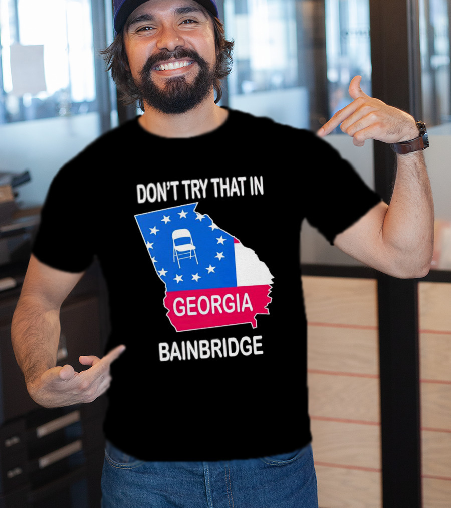 Don't Try That In Georgia Bainbridge Folding Chair Map T-Shirt