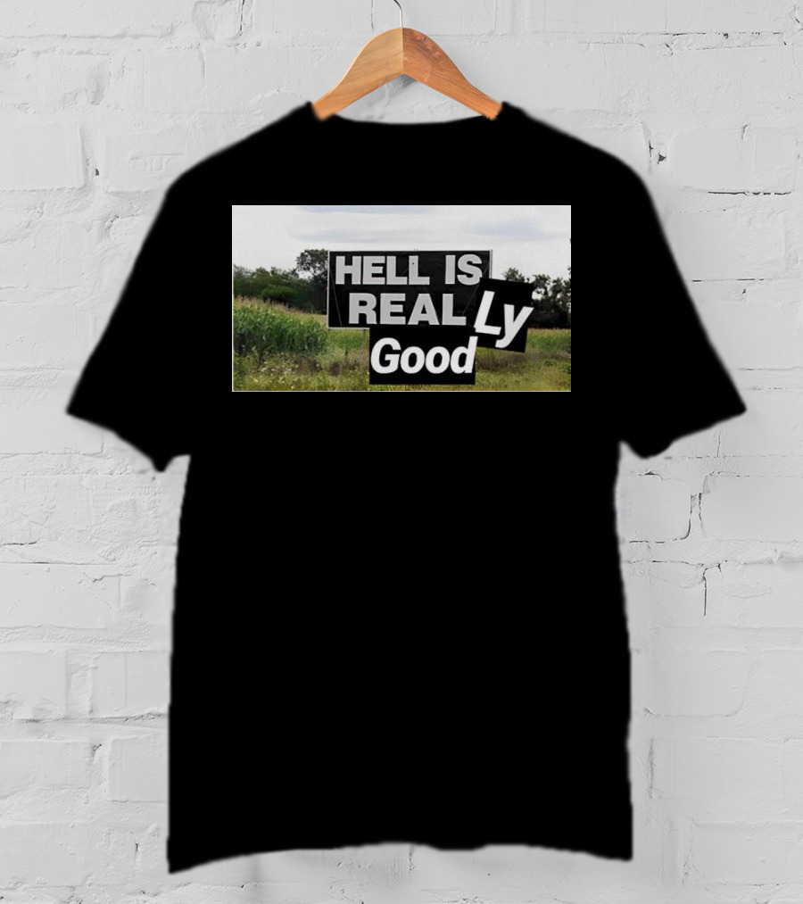 HELL IS REAL Ly Good T-Shirt