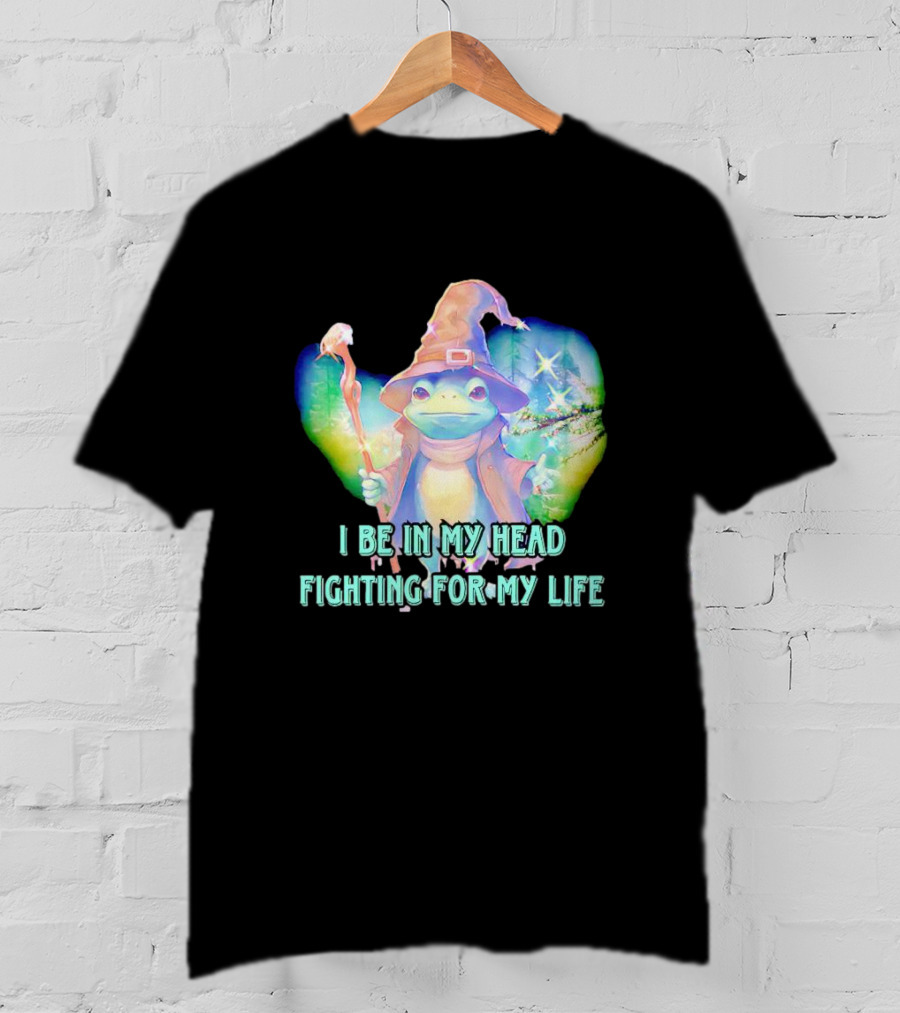 I Be In My Head Fighting For My Life Magical Frog With Staff And Pointed Hat T-Shirt