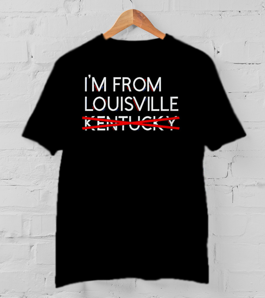 I’m From Louisville Not Kentucky Crosstown Identity T-Shirt