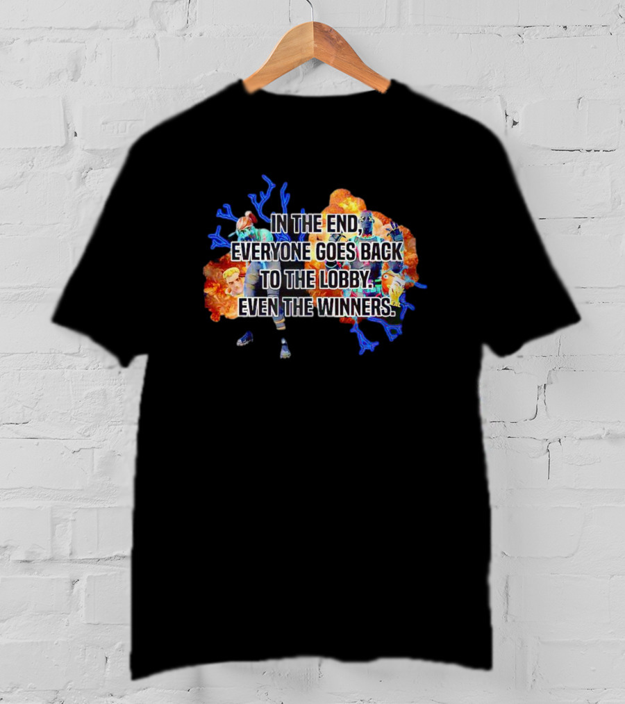 In The End Everyone Goes Back To The Lobby Even The Winners Video Game T-Shirt