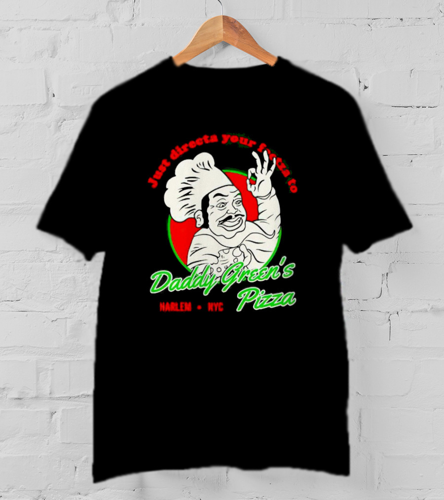 Just Directa Your Feetza To Daddy Green’s Pizza Harlem NYC T-Shirt