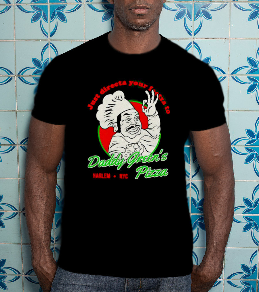 Just Directa Your Feetza To Daddy Green’s Pizza Harlem NYC T-Shirt