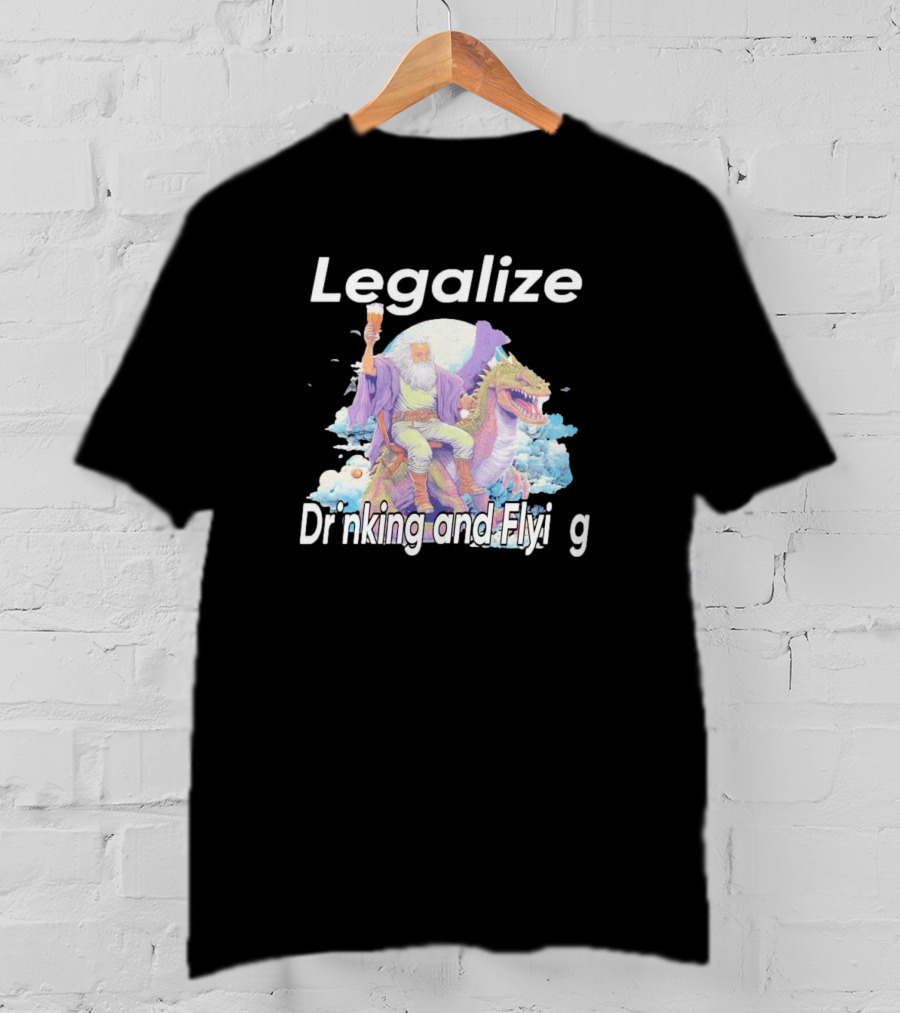 Legalize Drinking And Flying Wizard On Dragon T-Shirt