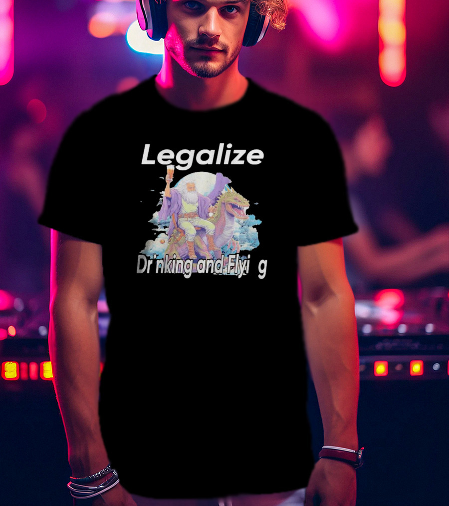 Legalize Drinking And Flying Wizard On Dragon T-Shirt