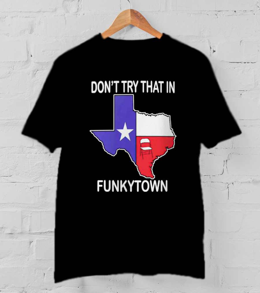Don't Try That In Funkytown Texas Folding Chair State Flag T-Shirt