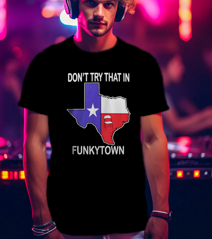 Don't Try That In Funkytown Texas Folding Chair State Flag T-Shirt