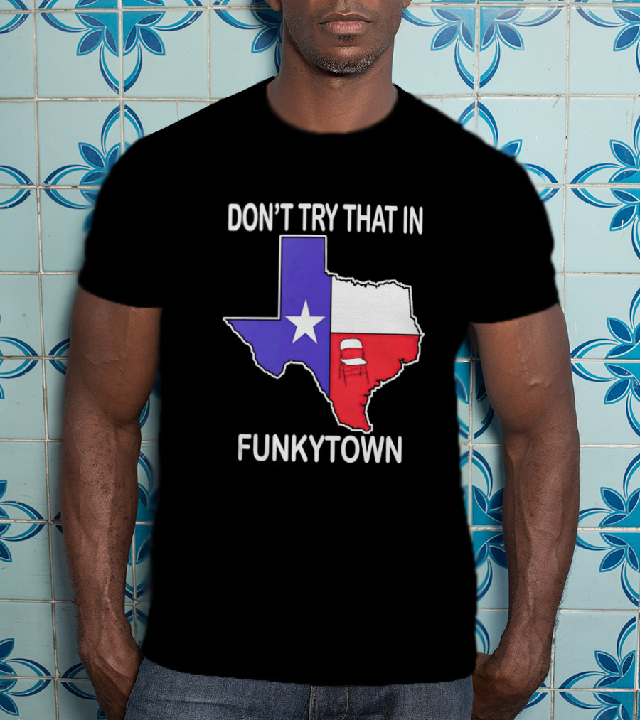 Don't Try That In Funkytown Texas Folding Chair State Flag T-Shirt