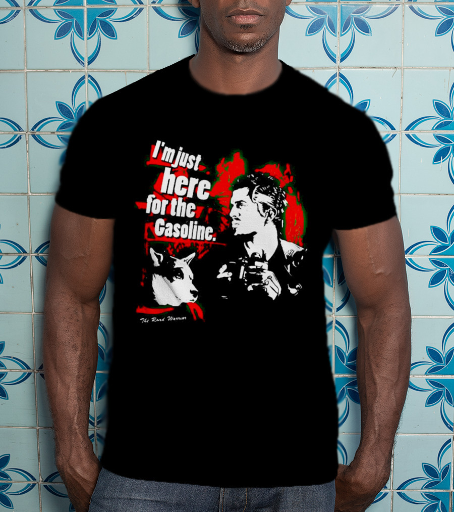 I'm Just Here For The Gasoline The Road Warrior T-Shirt