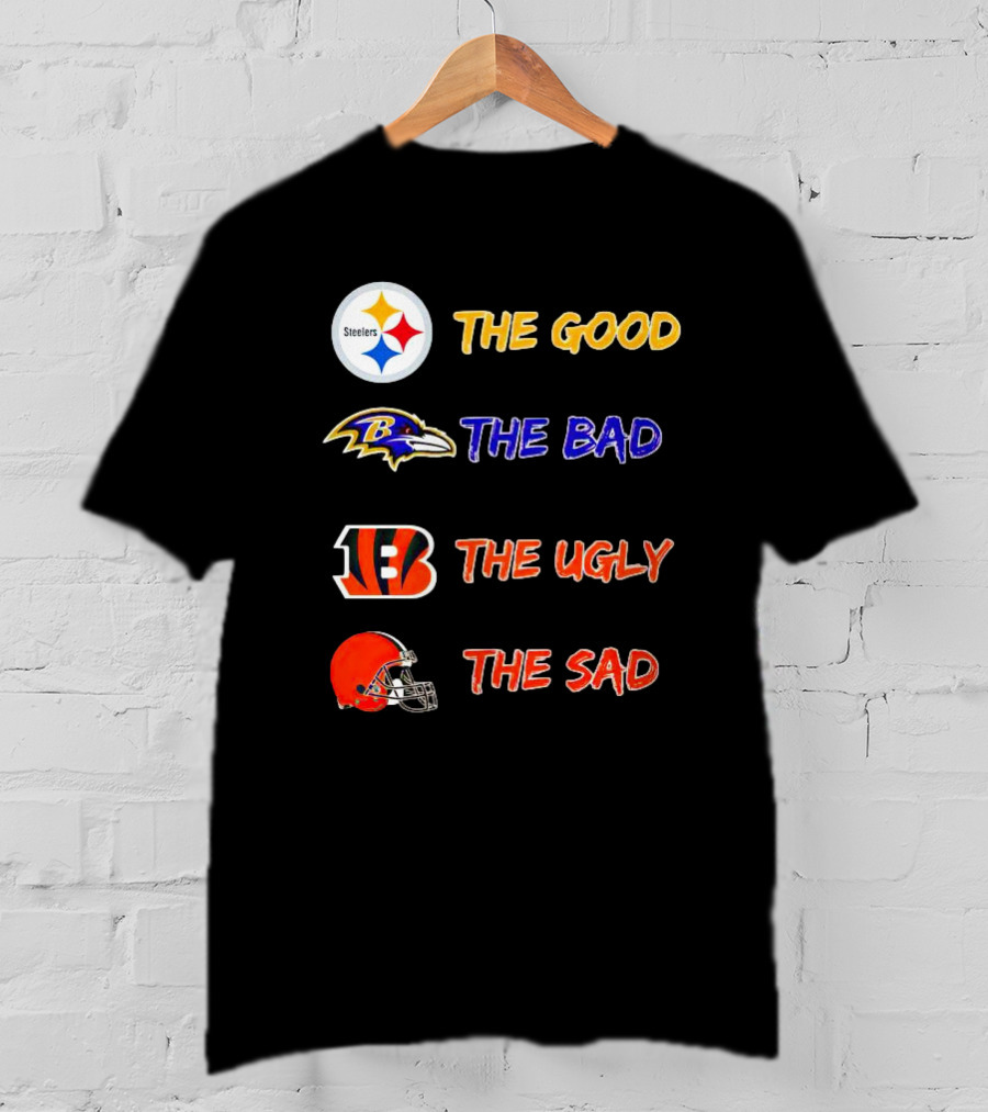 Steelers The Good Ravens The Bad Bengals The Ugly Browns The Sad T-Shirt
