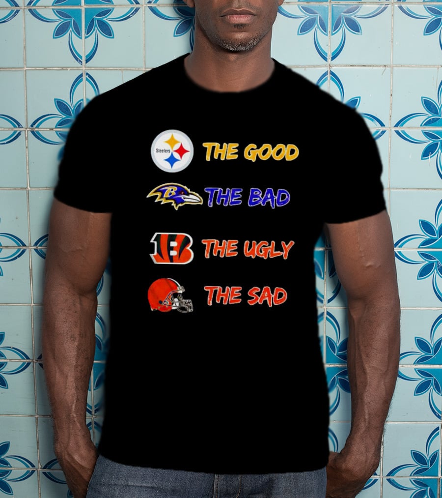 Steelers The Good Ravens The Bad Bengals The Ugly Browns The Sad T-Shirt