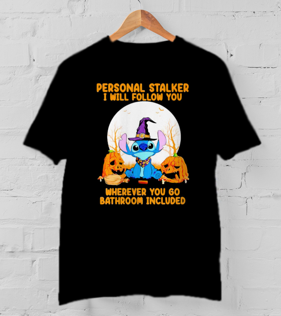 Personal Stalker I Will Follow You Wherever You Go Bathroom Included Halloween Stitch T-Shirt