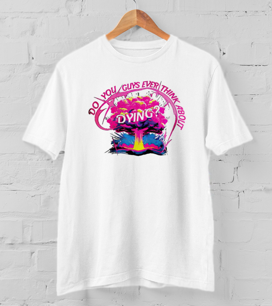 Barbenheimer Do You Guys Ever Think About Dying Explosion T-Shirt