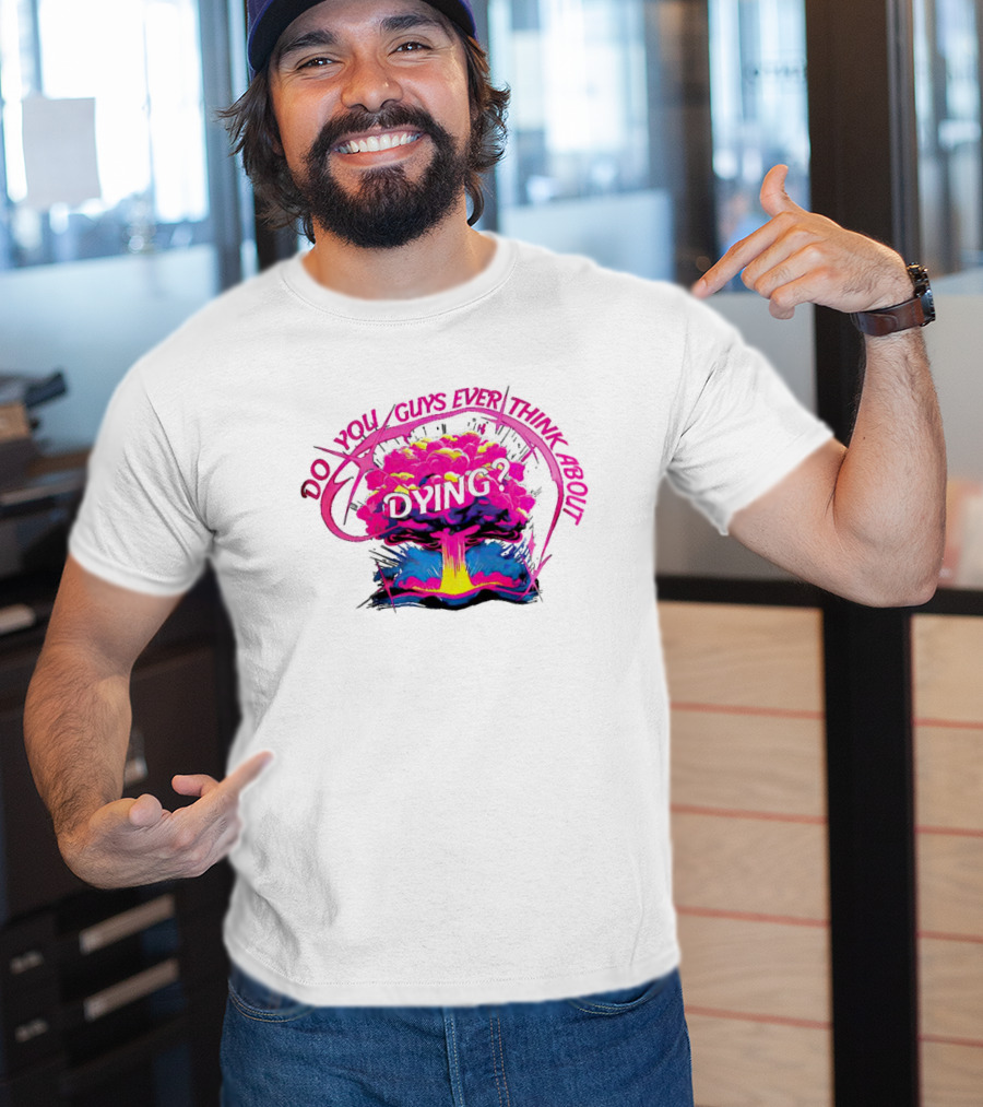 Barbenheimer Do You Guys Ever Think About Dying Explosion T-Shirt