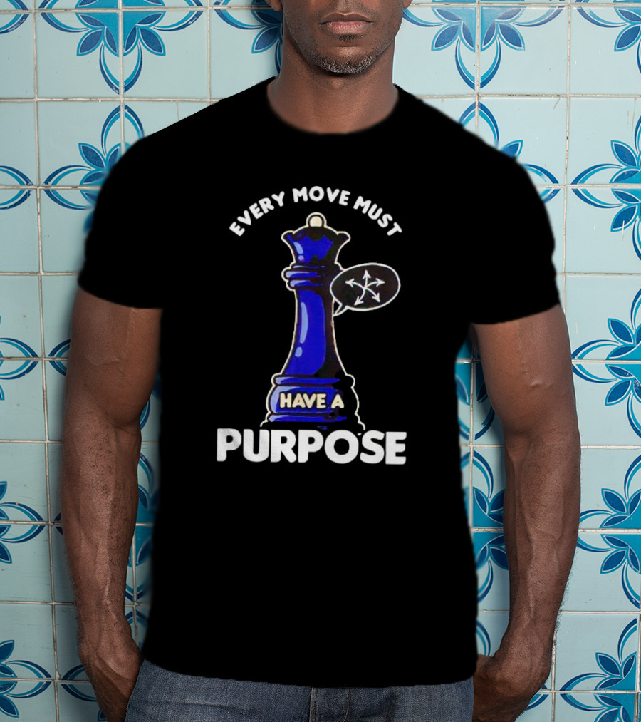 Chess Queen Every Move Must Have A Purpose T-Shirt