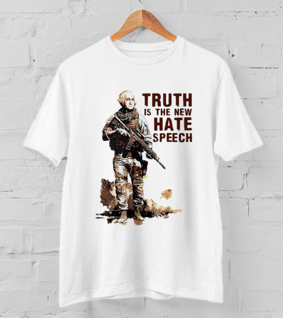 George Washington Truth Is The New Hate Speech Soldier T-Shirt