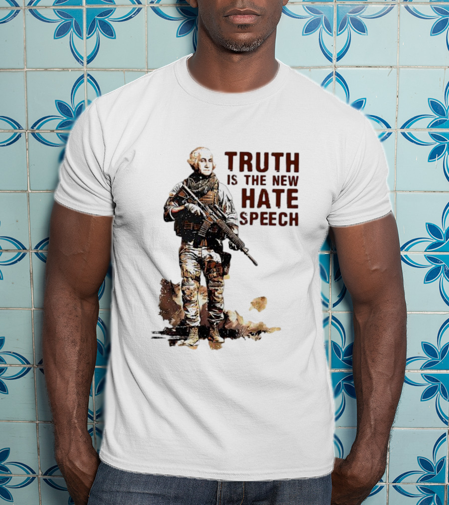 George Washington Truth Is The New Hate Speech Soldier T-Shirt