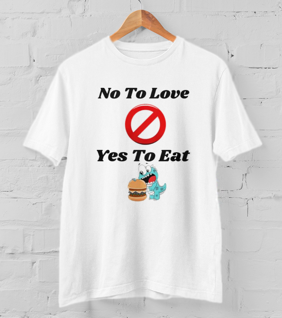 No To Love Yes To Eat Dinosaur Hamburger T-Shirt