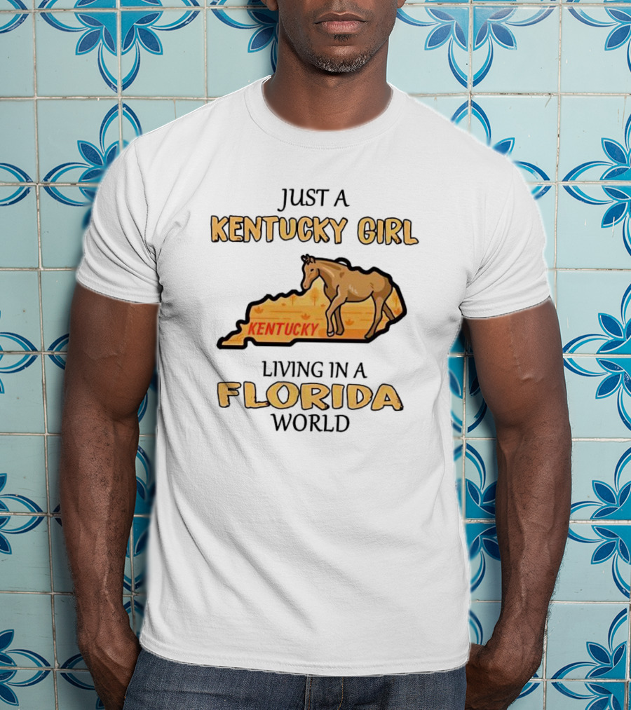 Just A Kentucky Girl Living In A Florida World With Horse And State Background T-Shirt
