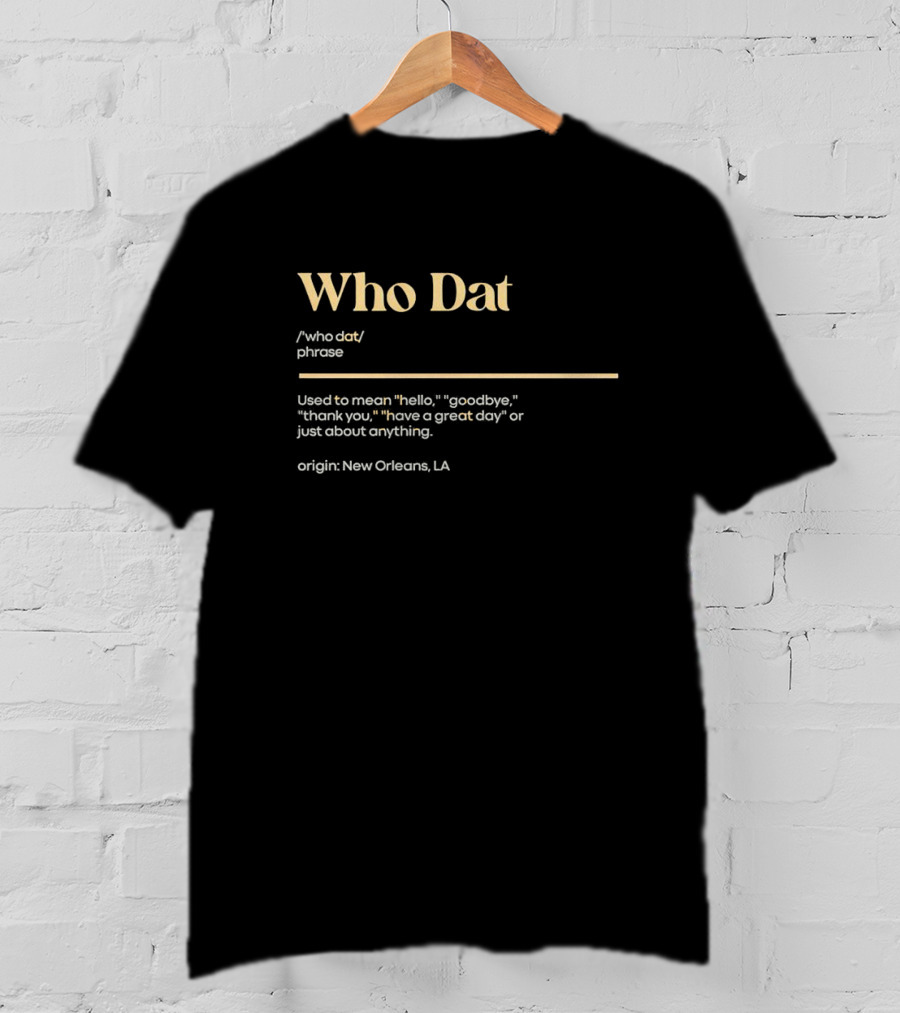 Who Dat Phrase Origin New Orleans Hello Goodbye Thank You T-Shirt
