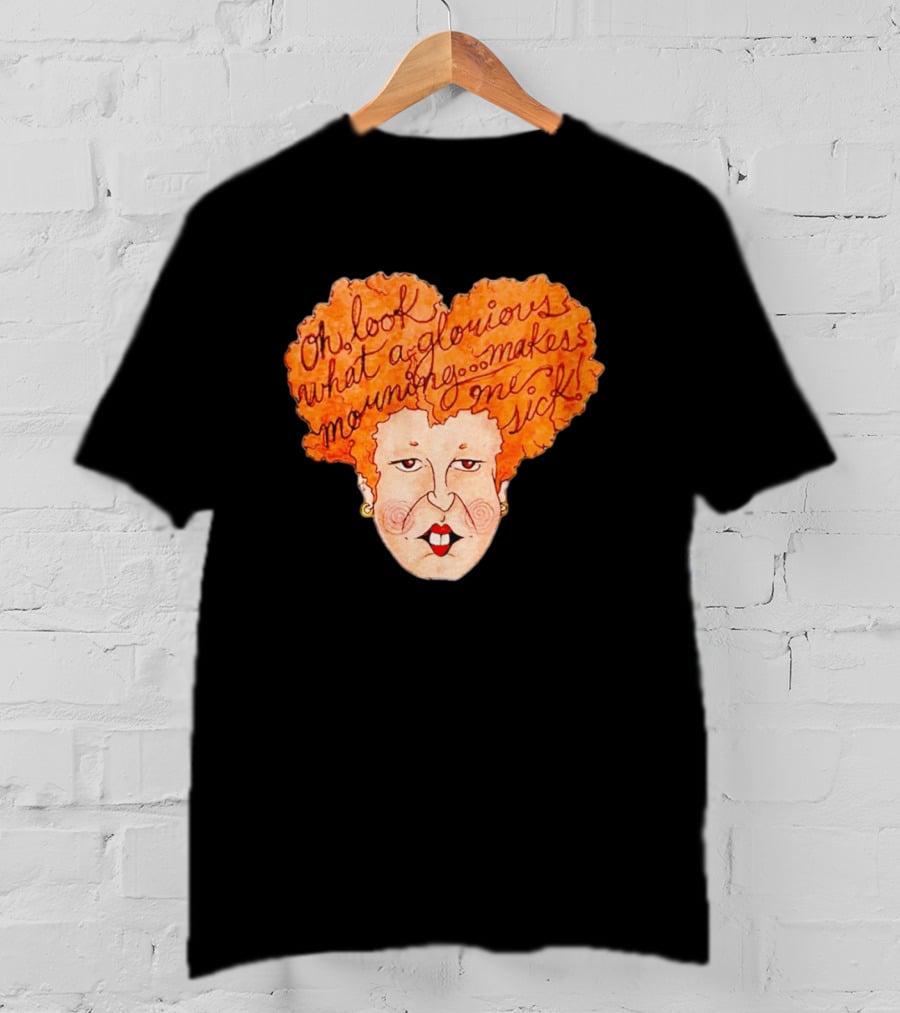 Winifred Sanderson Oh Look What A Glorious Morning Makes Me Sick T-Shirt