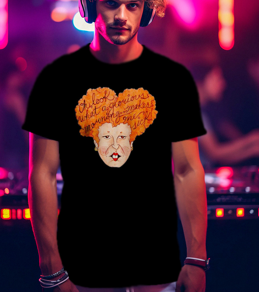 Winifred Sanderson Oh Look What A Glorious Morning Makes Me Sick T-Shirt