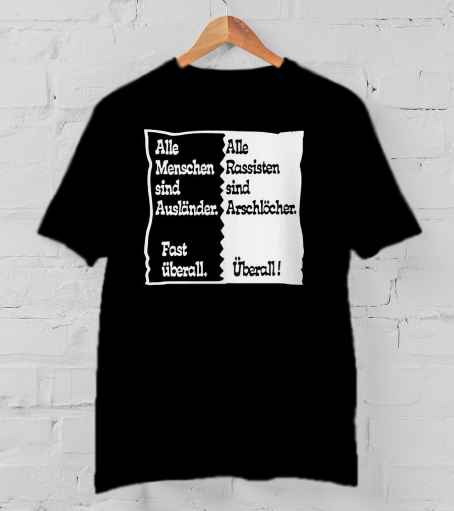 Alle Menschen Sind Ausländer Fast Überall Alle Rassisten Sind Arschlöcher Überall T-Shirt