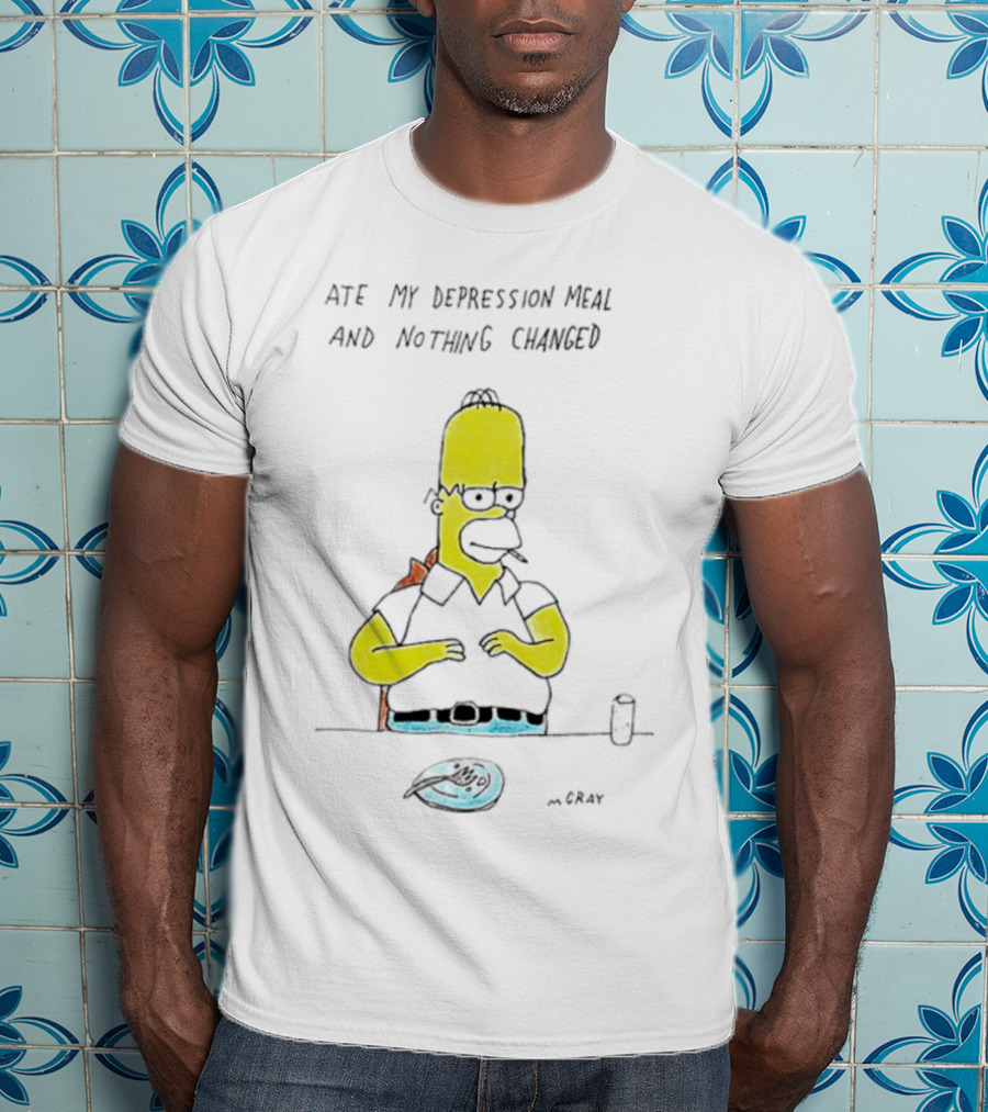 Ate My Depression Meal And Nothing Changed Homer T-Shirt