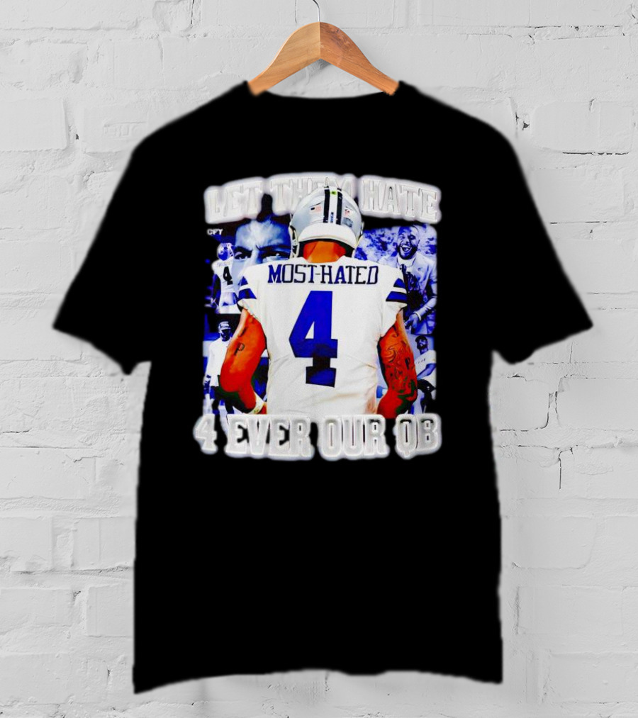 Let Them Hate Dak Prescott Most Hated 4 Ever Our QB T-Shirt