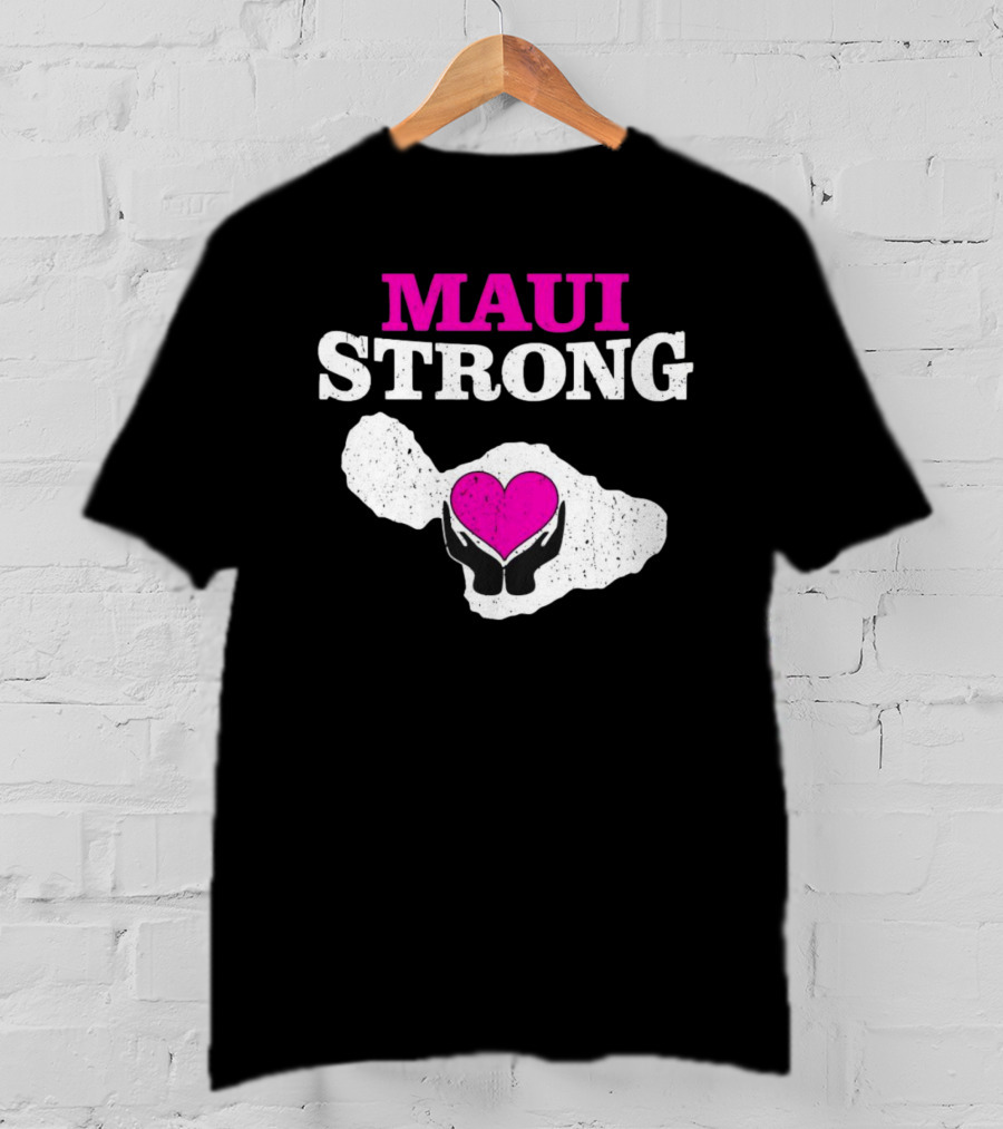 Maui Strong Heart Hands Island Support Survivor Hawaii T-Shirt