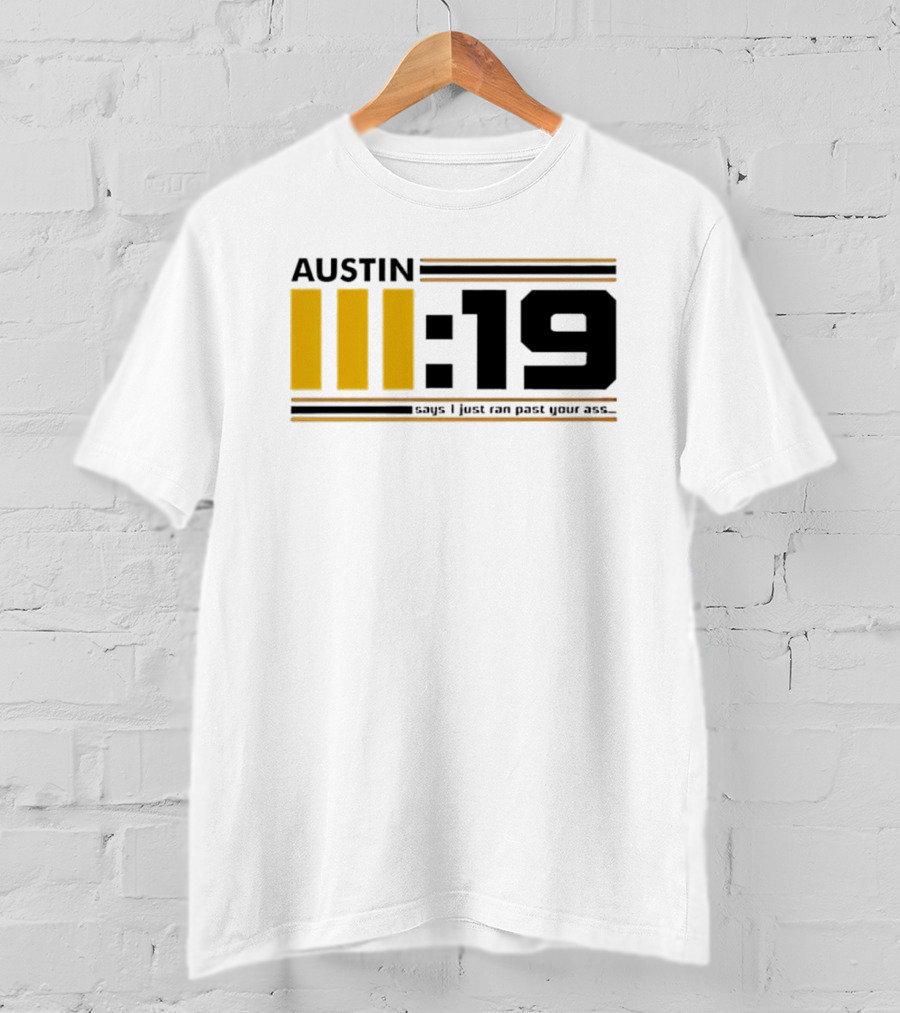 Austin 3:19 Says I Just Ran Past Your Ass T-Shirt