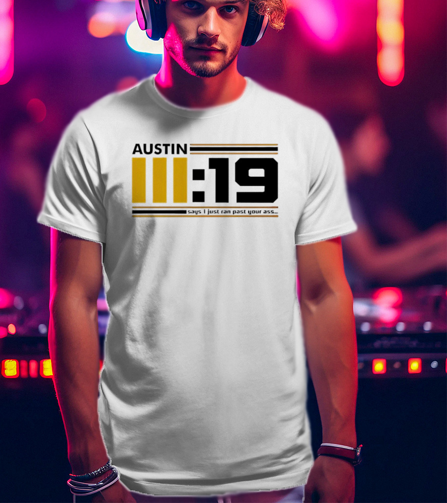 Austin 3:19 Says I Just Ran Past Your Ass T-Shirt