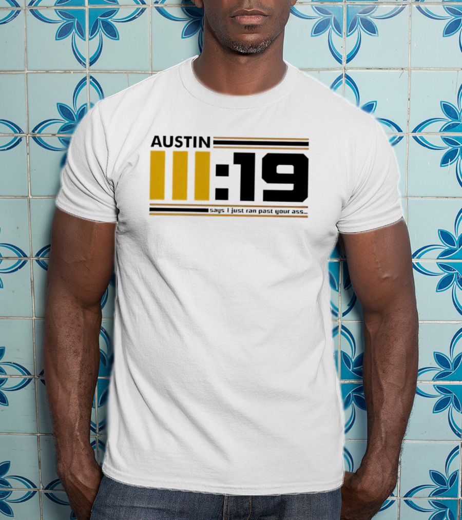 Austin 3:19 Says I Just Ran Past Your Ass T-Shirt
