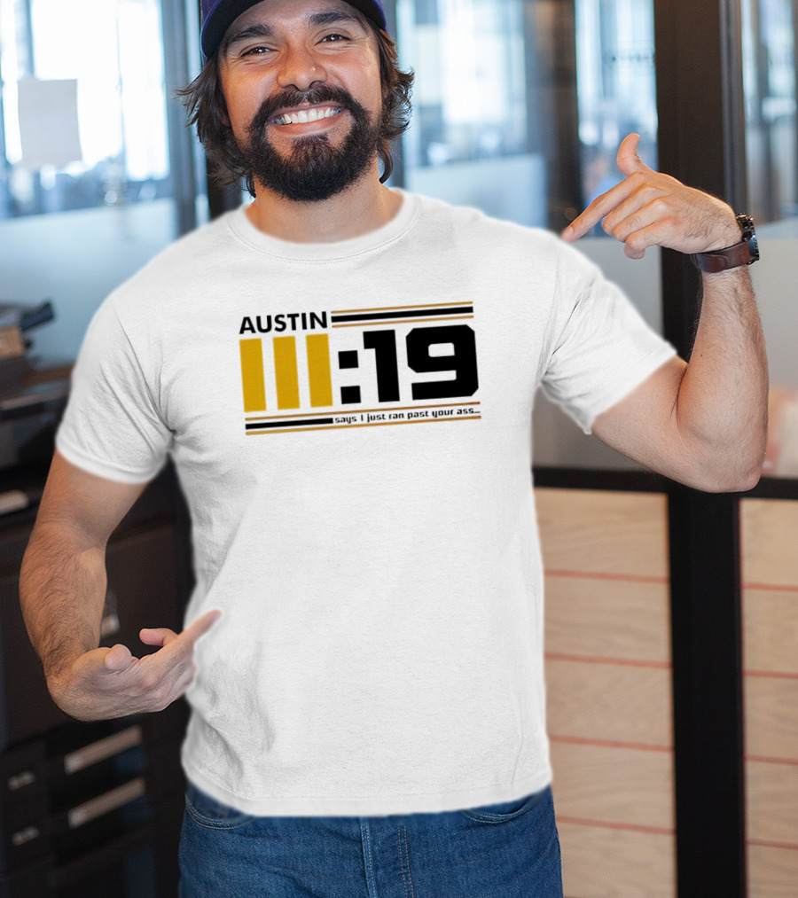 Austin 3:19 Says I Just Ran Past Your Ass T-Shirt