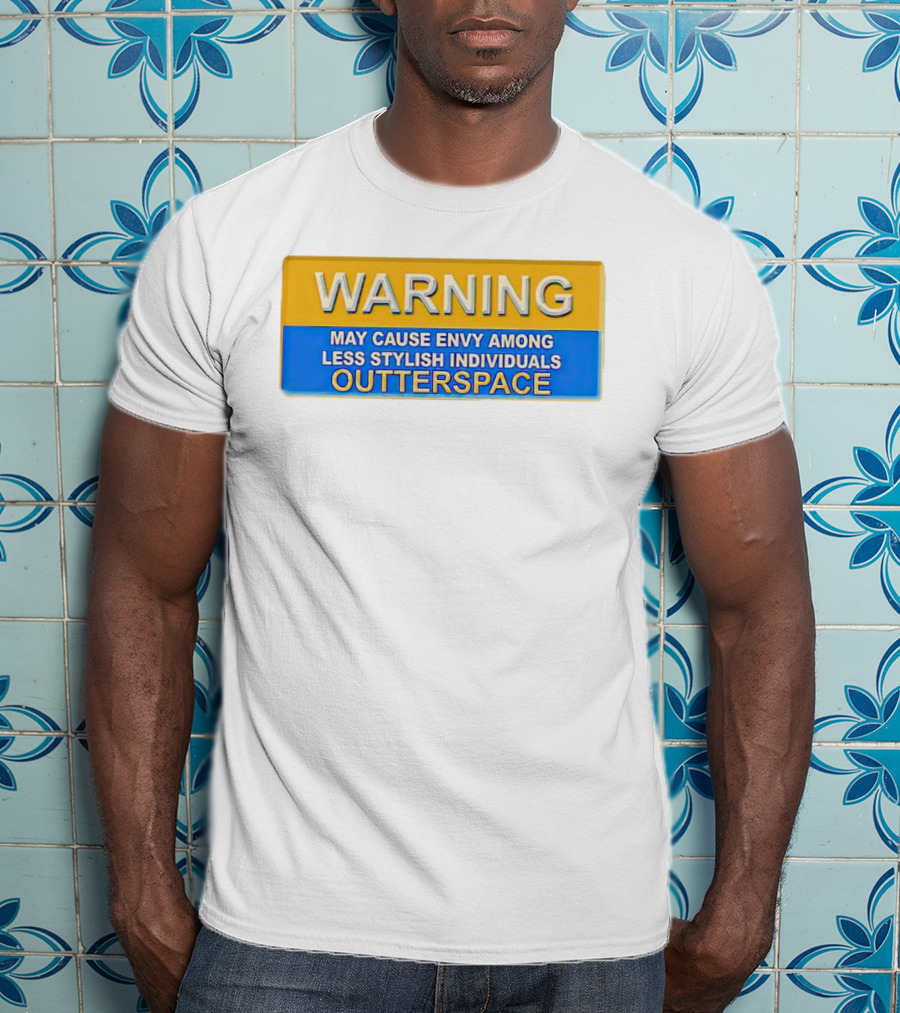 WARNING May Cause Envy Among Less Stylish Individuals Outterspace T-Shirt