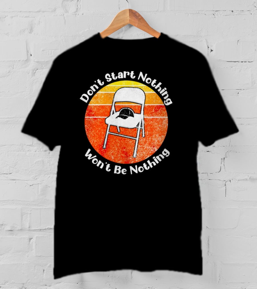 Don't Start Nothing Won't Be Nothing Folding Chair Hat Retro Stripe T-Shirt