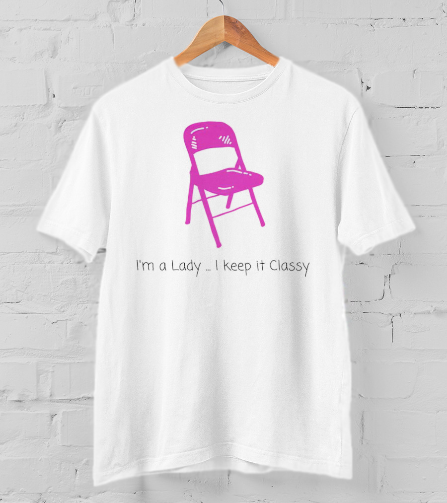 I'm A Lady Folding Chair Keep It Classy T-Shirt