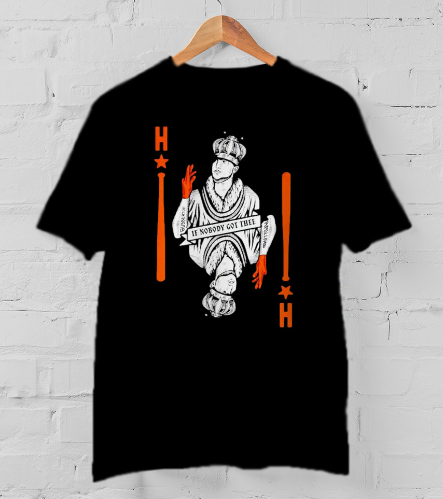 Houston Astros If Nobody Got Thee Monarch Playing Card T-Shirt