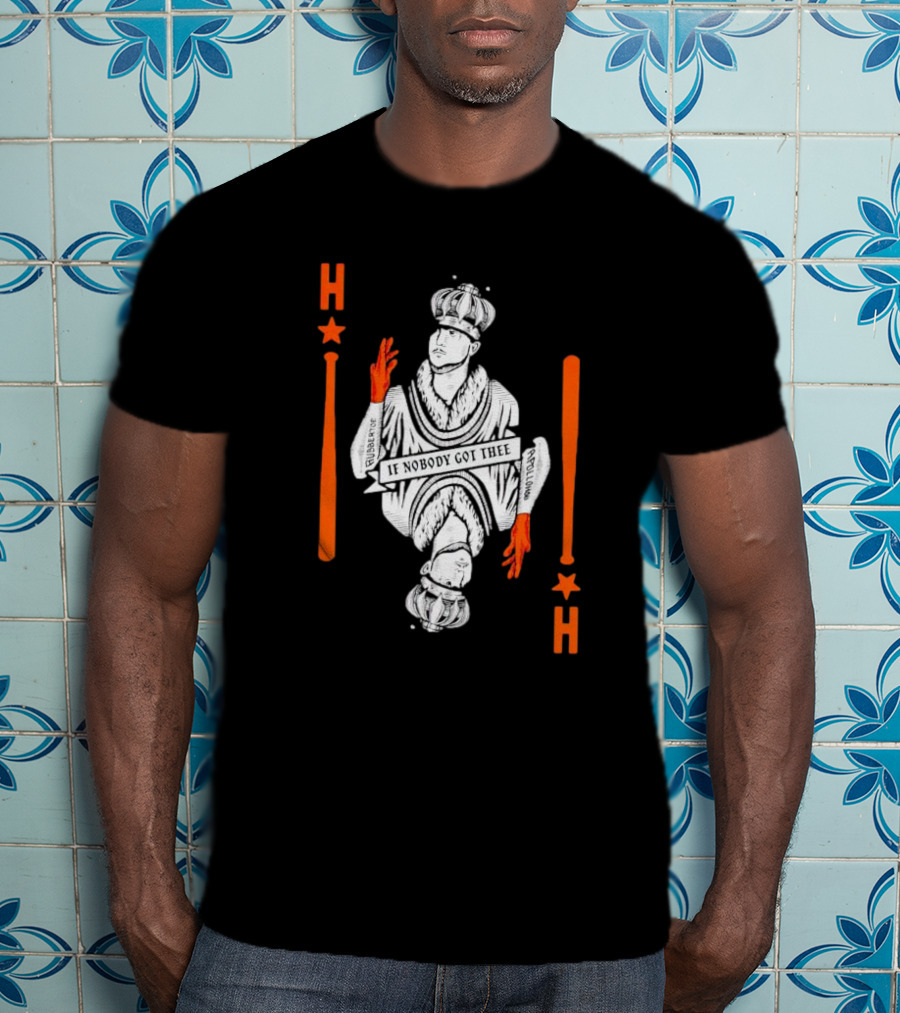 Houston Astros If Nobody Got Thee Monarch Playing Card T-Shirt
